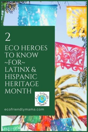 2 eco heroes to know for latinx & hispanic heritage month PIN
